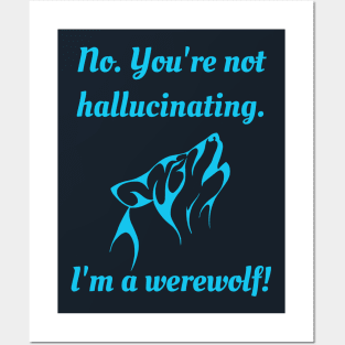 No. You're not hallucinating. I'm a Werewolf! - Blue Version Posters and Art